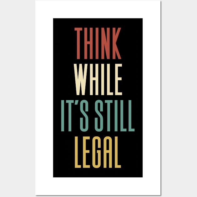 Think While It's Still Legal Wall Art by Aajos